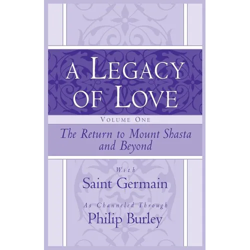 A Legacy of Love, Volume One: The Return to Mount Shasta and Beyond - Paperback