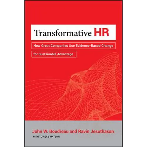 Transformative HR: How Great Companies Use Evidence-Based Change for Sustainable Advantage - Hardcover