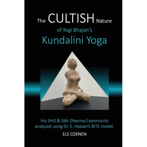 The CULTISH Nature of Yogi Bhajan's Kundalini Yoga: His 3HO & Sikh Dharma Community analyzed using Dr. S. Hassan's BITE model - Paperback