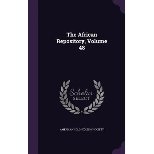 The African Repository, Volume 48 - Hardcover