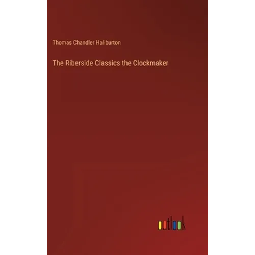The Riberside Classics the Clockmaker - Hardcover