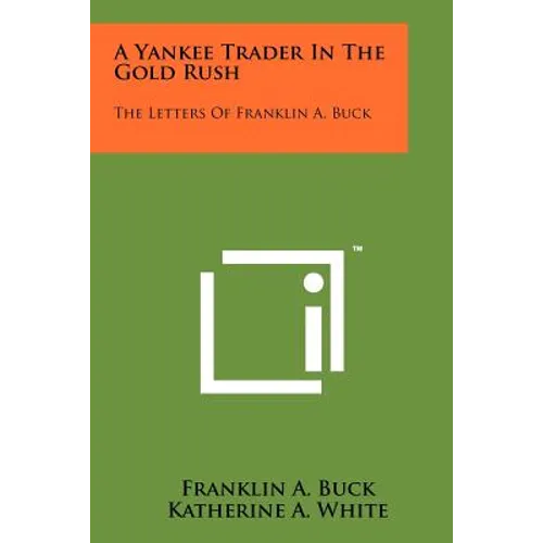 A Yankee Trader In The Gold Rush: The Letters Of Franklin A. Buck - Paperback