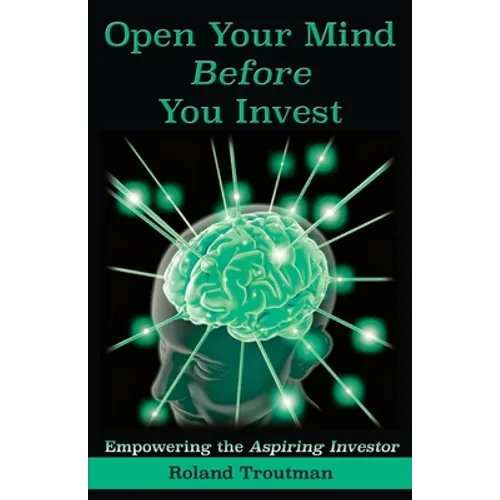 Open Your Mind Before You Invest: Empowering the Aspiring Investor - Paperback
