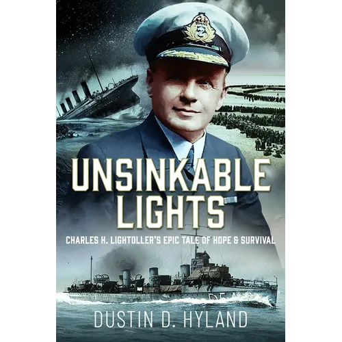 Unsinkable Lights: Charles H. Lightoller's Epic Tale of Hope and Survival - Hardcover