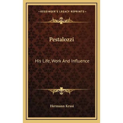 Pestalozzi: His Life, Work And Influence - Hardcover