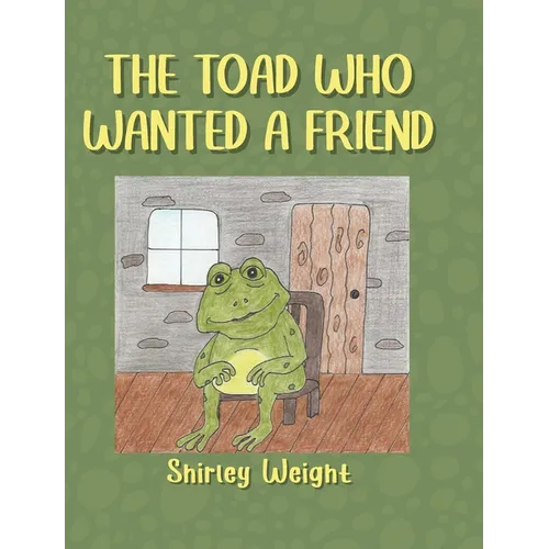 The Toad Who Wanted a Friend - Hardcover