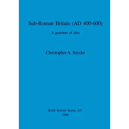Sub-Roman Britain (AD 400-600): A gazetteer of sites - Paperback