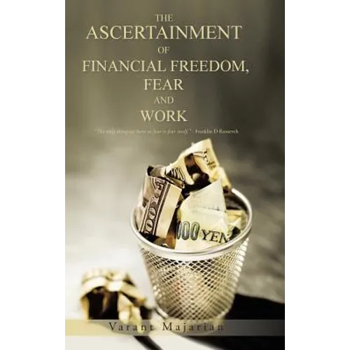 The Ascertainment of Financial Freedom, Fear and Work - Hardcover