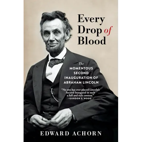 Every Drop of Blood: The Momentous Second Inauguration of Abraham Lincoln - Paperback