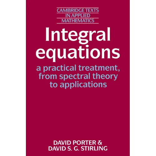 Integral Equations: A Practical Treatment, from Spectral Theory to Applications - Paperback