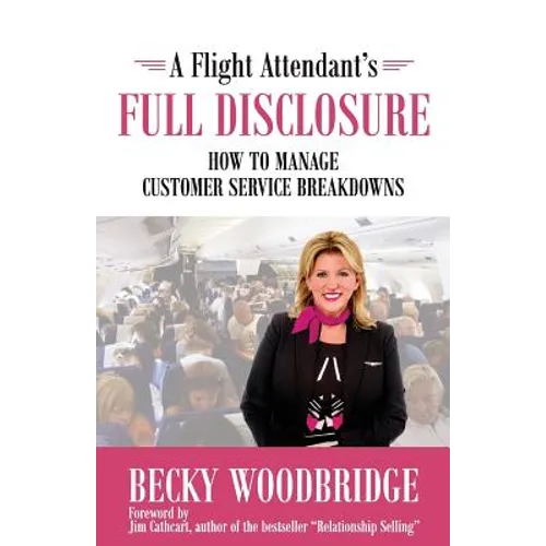 A Flight Attendant's Full Disclosure: How to Manage Customer Service Breakdowns - Paperback