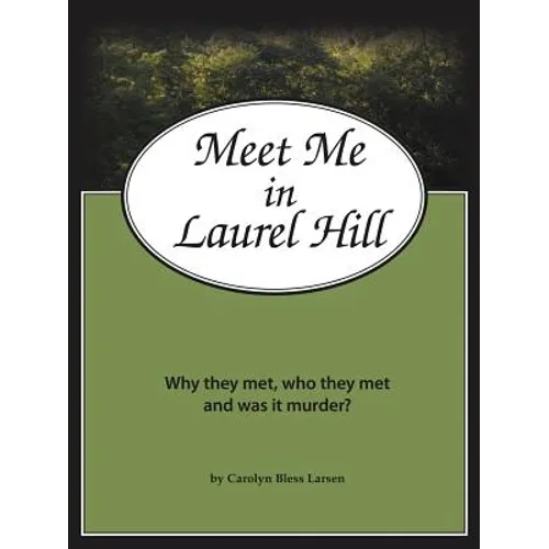 Meet Me in Laurel Hill: Who They Met, Why They Met and Was It Murder? - Paperback