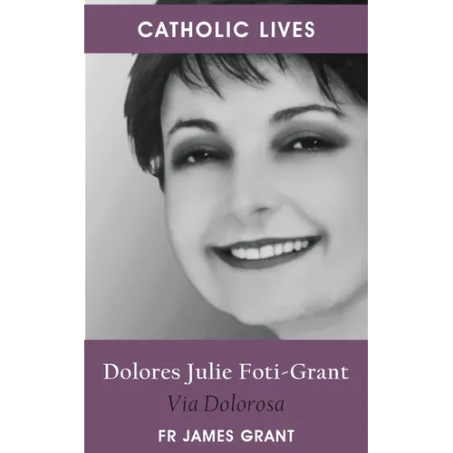 Catholic Lives: Dolores Julie Foti-Grant, Via Dolorosa - Paperback