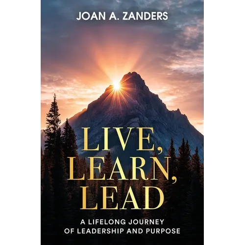 Live, Learn, Lead: A Lifelong Journey of Leadership and Purpose - Paperback