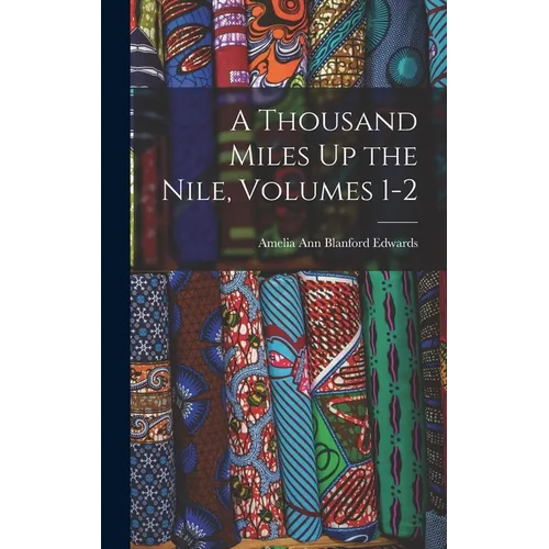 A Thousand Miles Up the Nile, Volumes 1-2 - Hardcover