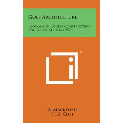 Golf Architecture: Economy in Course Construction and Green Keeping (1920) - Hardcover