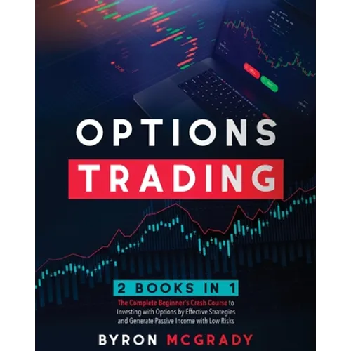 Options Trading: 2 Books in 1: The Complete Guide For Beginners to Investing and Making a Profit with Options by Effective Strategies and Generate Pas - Paperback