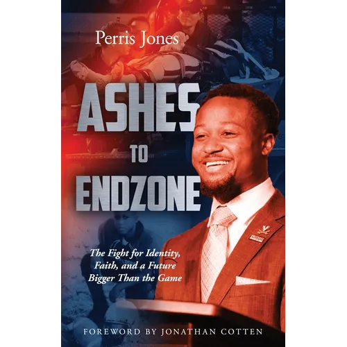 Ashes to Endzone: The Fight for Identity, Faith, and a Future Bigger Than the Game - Paperback