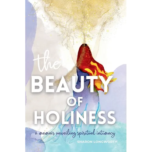The Beauty of Holiness: A memoir unveiling spiritual intimacy - Paperback