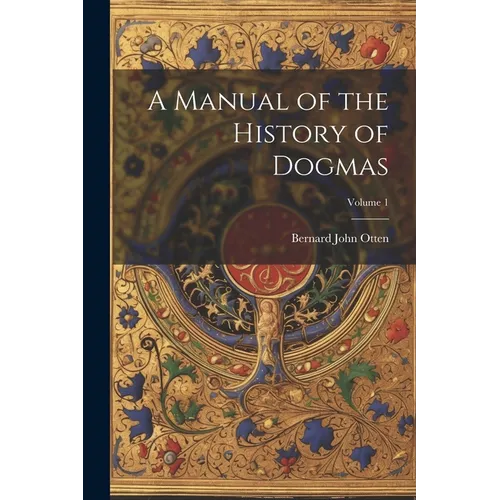 A Manual of the History of Dogmas; Volume 1 - Paperback