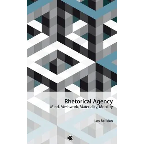 Rhetorical Agency: Mind, Meshwork, Materiality, Mobility - Paperback