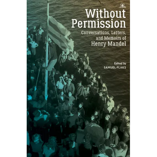 Without Permission: Conversations, Letters, and Memoirs of Henry Mandel - Paperback