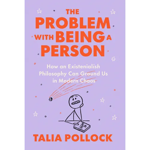 The Problem with Being a Person: How an Existentialish Philosophy Can Ground Us in Modern Chaos