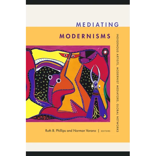 Mediating Modernisms: Indigenous Artists, Modernist Mediators, Global Networks - Paperback