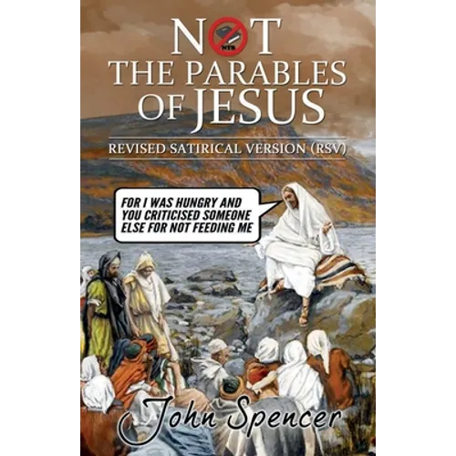 Not the Parables of Jesus: Revised Satirical Version - Paperback