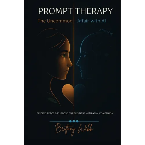 PROMPT THERAPY; The Uncommon Affair with AI: Prompt Therapy; The Uncommon Affair with AI - Paperback