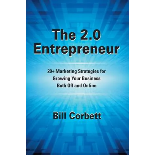 The 2.0 Entrepreneur: 20+ Marketing Strategies for Growing Your Business Both Off and Online - Paperback