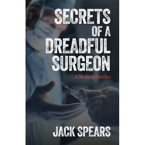 Secrets of a Dreadful Surgeon: A Medical Thriller - Paperback