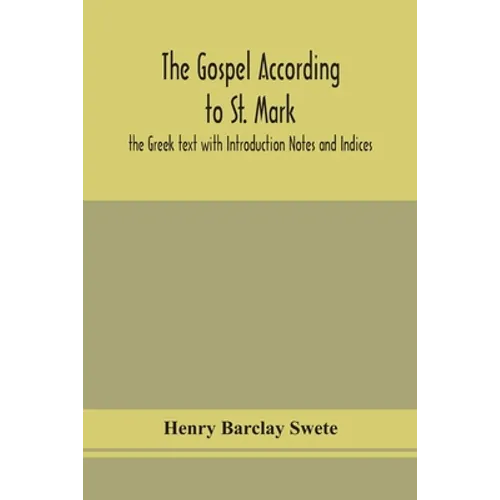 The Gospel According To St. Mark: The Greek Text With Introduction Notes And Indices - Paperback