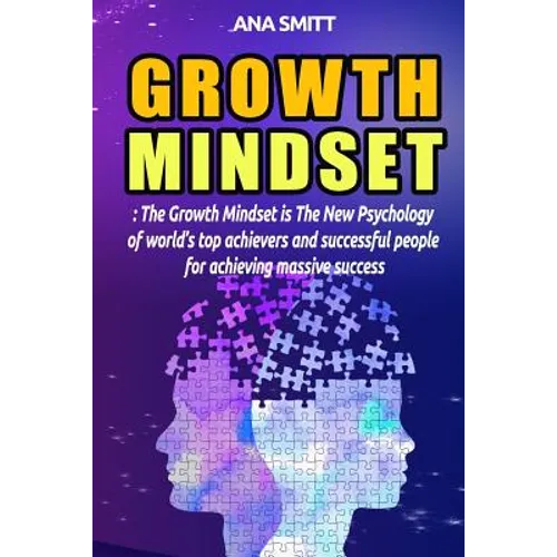 Growth Mindset: The Growth Mindset Is the New Psychology of World's Top Achievers and Successful People for Achieving Massive Success - Paperback