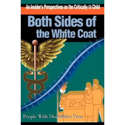 Both Sides of the White Coat: An Insider's Perspectives on the Critically Ill Child - Paperback