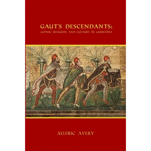 Gaut's Descendants: Gothic Religion and Culture in Germania - Paperback