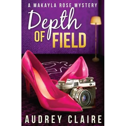 Depth of Field (A Makayla Rose Mystery Book 1) - Paperback