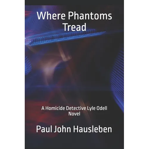 Where Phantoms Tread: A Detective Lyle Odell Novel - Paperback