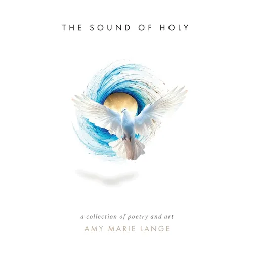 The Sound of Holy: A Collection of Poetry and Art - Paperback