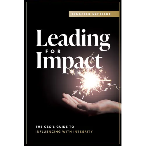 Leading for Impact: The Ceo's Guide to Influencing with Integrity - Hardcover