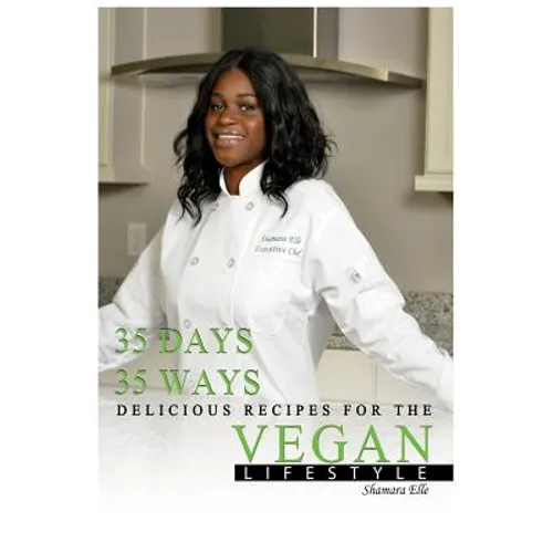 35 Days, 35 Ways Delicious Recipes for the Vegan Lifestyle - Hardcover