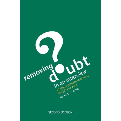 Removing Doubt in an Interview: A Better Approach to Getting the Job You Want - Paperback