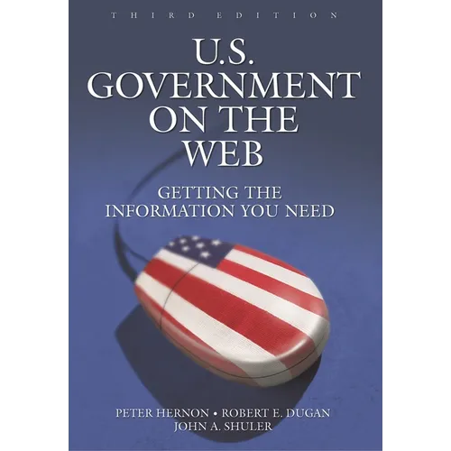 U.S. Government on the Web: Getting the Information You Need Third Edition - Paperback