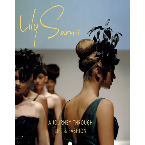 Lily Samii: A Journey Through Life and Fashion - Hardcover