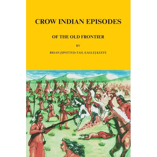 Crow Indian Episodes of the Old Frontier - Paperback