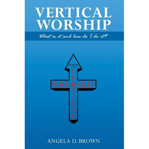 Vertical Worship: What Is It and How To Do It? - Paperback