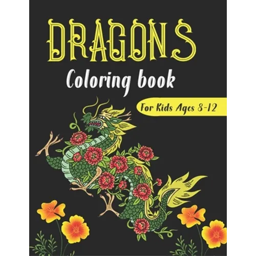DRAGONS Coloring Book For Kids Ages 8-12: Cool Fantasy Dragons Design and Patterns Mythical & Magical Creatures to Color for Children (Unique gifts) - Paperback