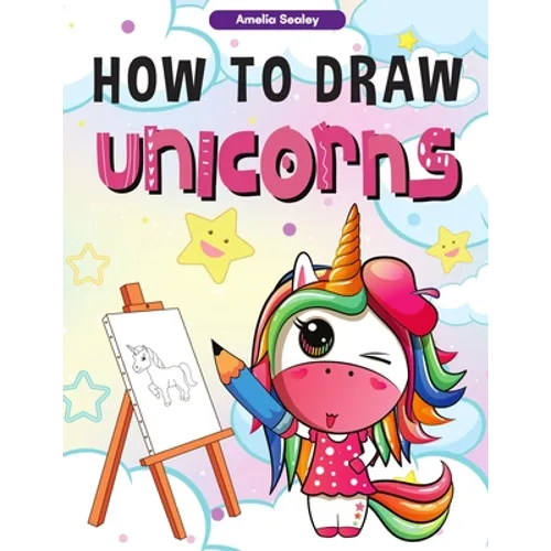 How to Draw Unicorns: : A Step-by-Step Drawing and Activity Book for Kids, How to Draw a Unicorn In a Simple and Fun Way - Paperback