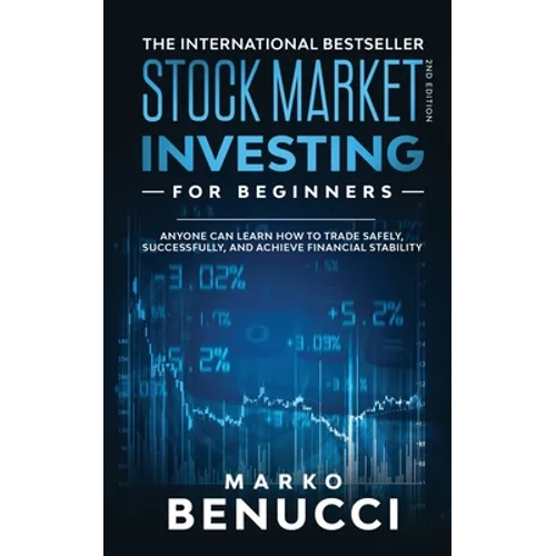 Stock Market Investing For Beginners - ANYONE Can Learn How To Trade Safely, Successfully, And Achieve Financial Stability: A Proven Guide For Beginne