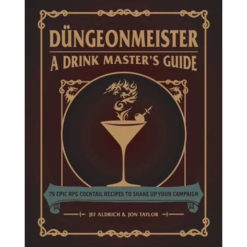Düngeonmeister: 75 Epic RPG Cocktail Recipes to Shake Up Your Campaign